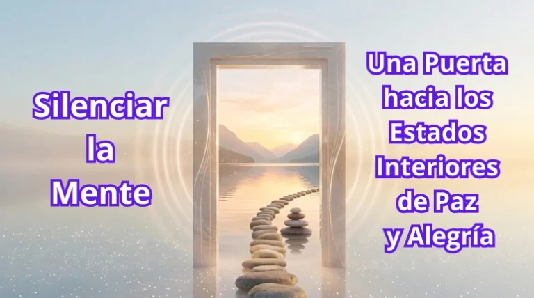 Silenciar la Mente: Una Puerta hacia los Estados Interiores de Paz y Alegría.