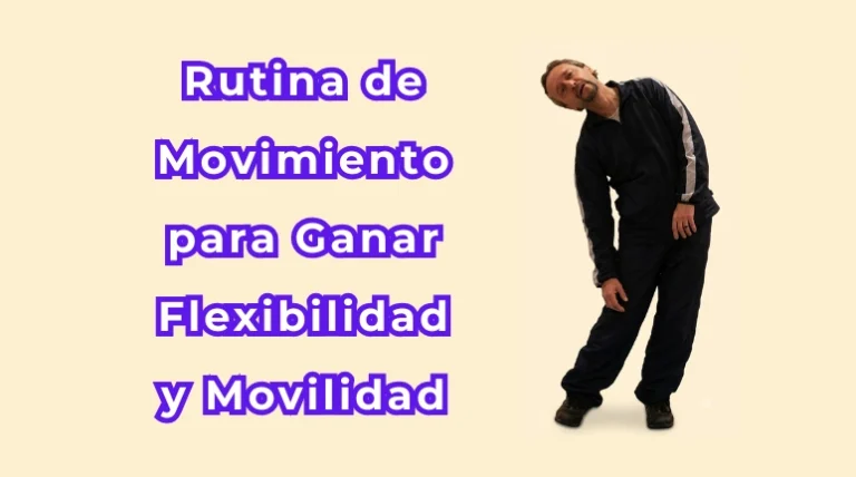 Cómo Mejorar la Flexibilidad y la Movilidad Corporales: Rutina de Movimiento para Desbloquear tu Cuerpo