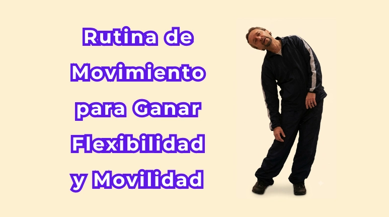 Cómo Mejorar la Flexibilidad y la Movilidad Corporales: Rutina de Movimiento para Desbloquear tu Cuerpo